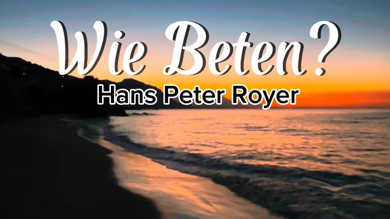 Wie Beten? - Hans Peter Royer #beten #bibel #glaube