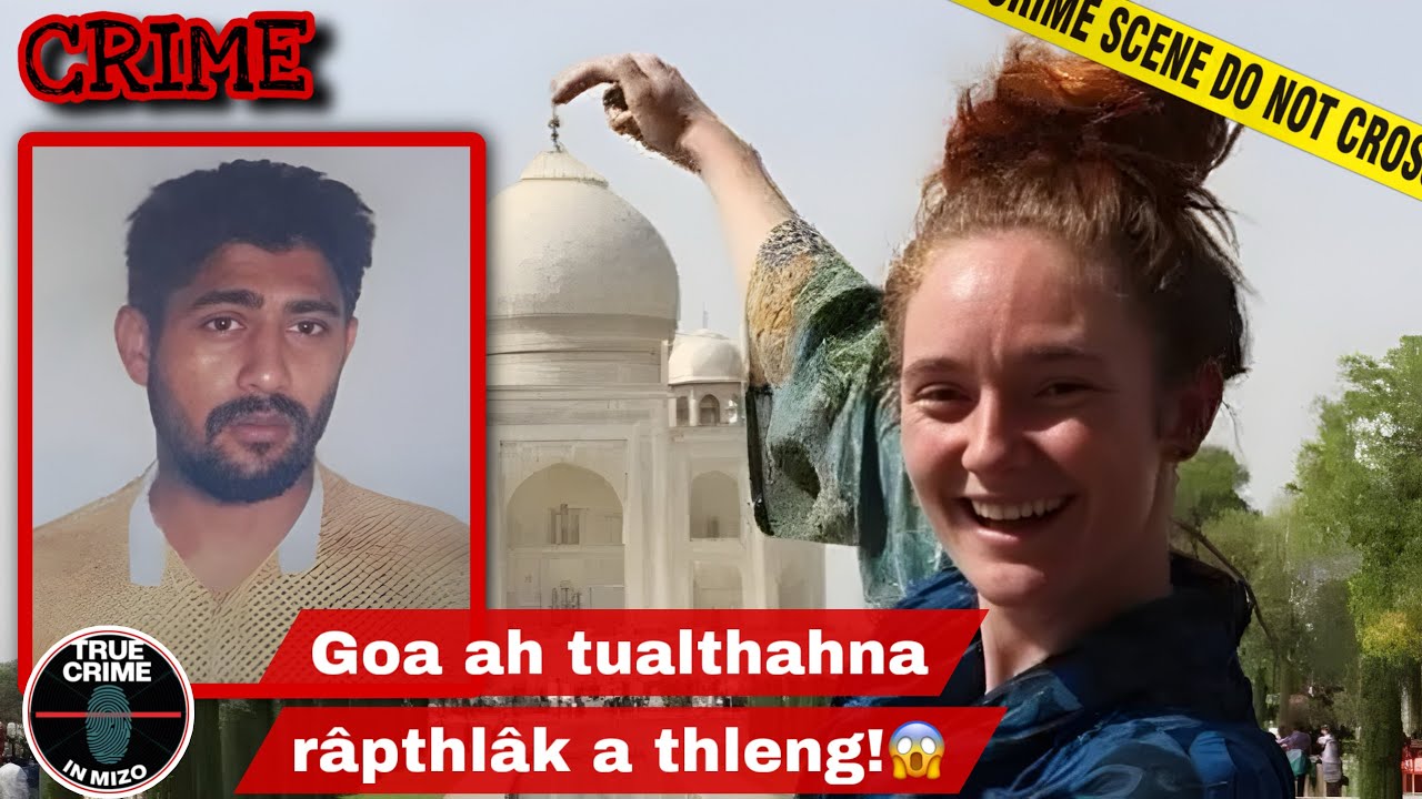 C718: Irish nula Goa ah a zin, dam in a kir leh tawhlo! Danielle McLaughlin case râpthlâk! 😱