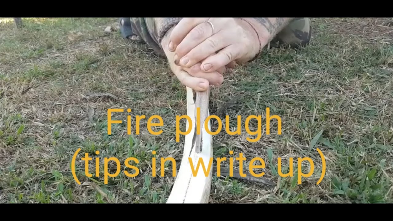 Fire plough (Tips in write up)