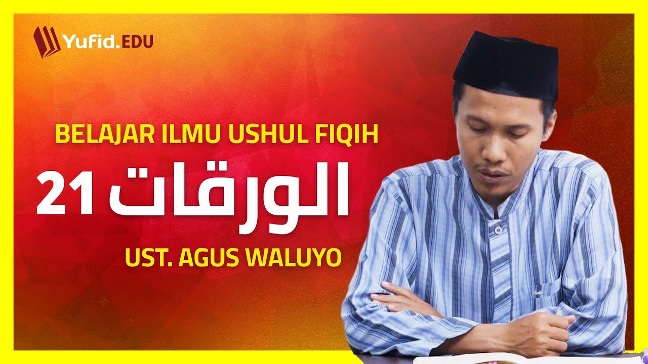 21. Al-'Am: Definisi 'Am dan Lafadz-lafadz 'Am Beserta Contohnya (Al-Waraqat) - Ustadz Agus Waluyo