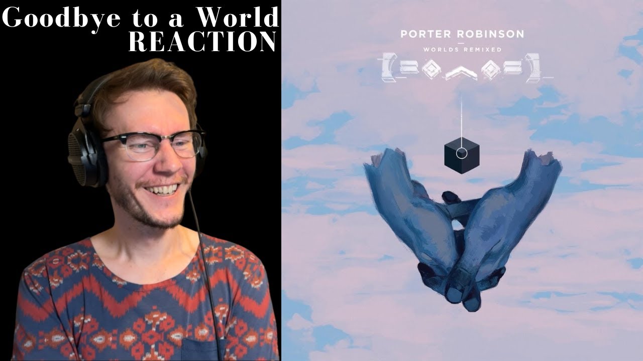 Goodbye to a World - Porter Robinson (Reaction)