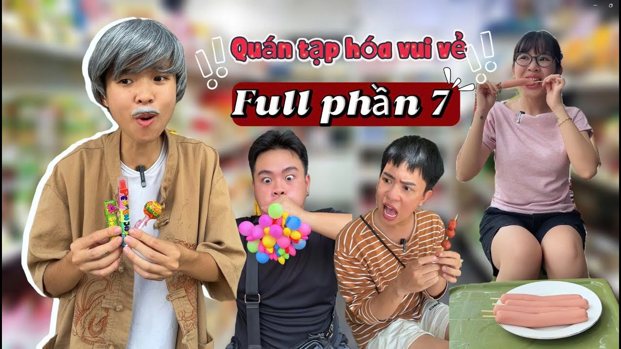 Qu&aacute;n tạp h&oacute;a vui vẻ full phần 7 | Tổng hợp h&agrave;i kẹo tuổi thơ mới nhất | T&ocirc;m channel official