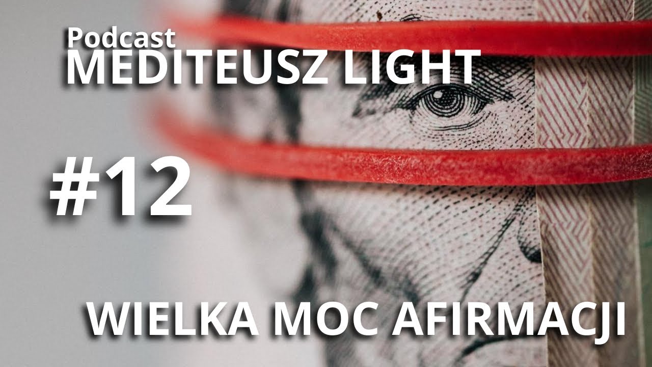 PODCAST MEDITEUSZ LIGHT #12 / WIELKA MOC AFIRMACJI / AFIRMACJA W ŻYCIU / JAK AFIRMOWAĆ