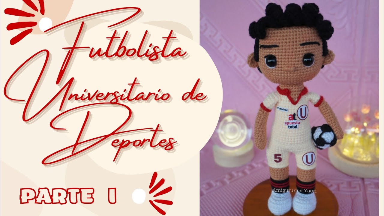 AMIGURUMI FUTBOLISTA UNIVERSITARIO DE DEPORTES TEJIDO A CROCHET / PARTE I