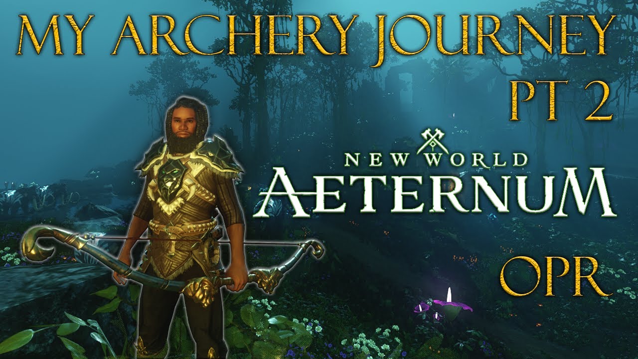 New World Aeternum - My Archery Journey pt. 2 - OPR