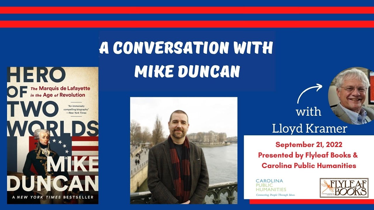 Hero of Two Worlds: A Conversation About the Marquis De Lafayette with Mike Duncan and Lloyd Kramer