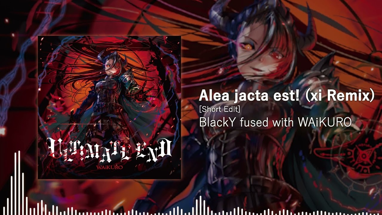 BlackY fused with WAiKURO - Alea jacta est! (xi Remix) [Short Edit]