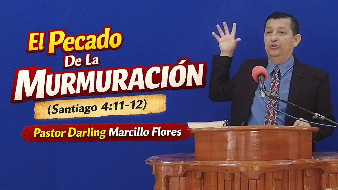 El Pecado de la Murmuración - Santiago 4:11–12 - Pastor Darling Marcillo Flores