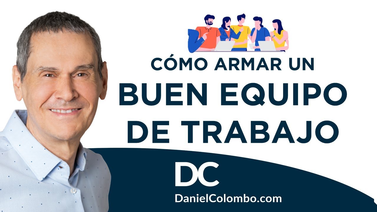 🤝 Cómo Armar Un BUEN EQUIPO De TRABAJO  |  Daniel Colombo