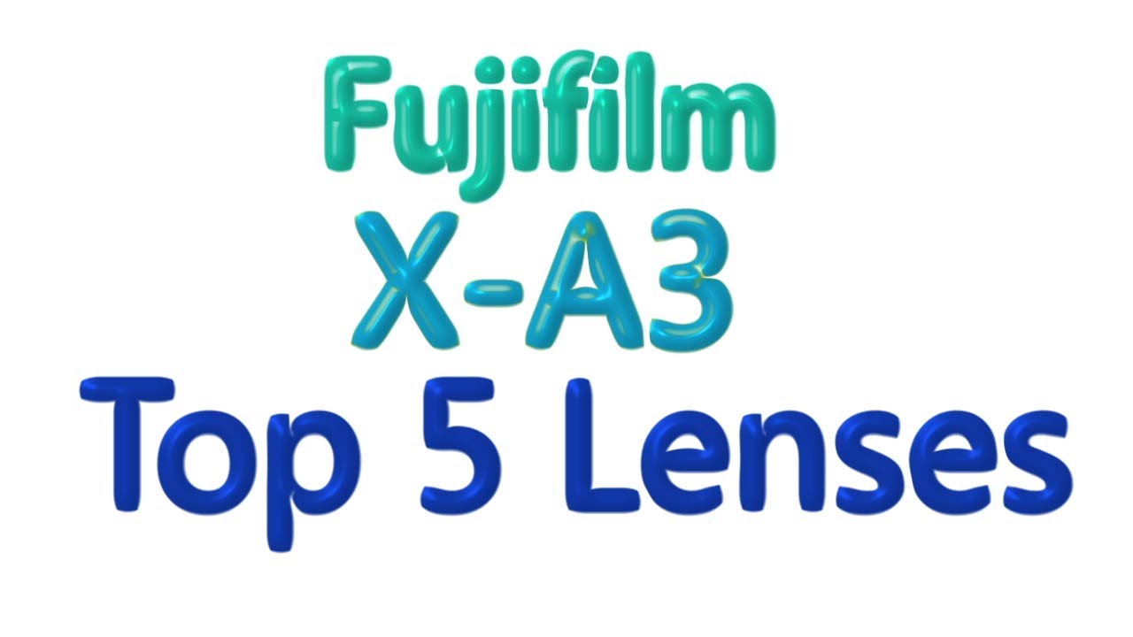 Fujifilm X A3 Top 5 Lenses you need !