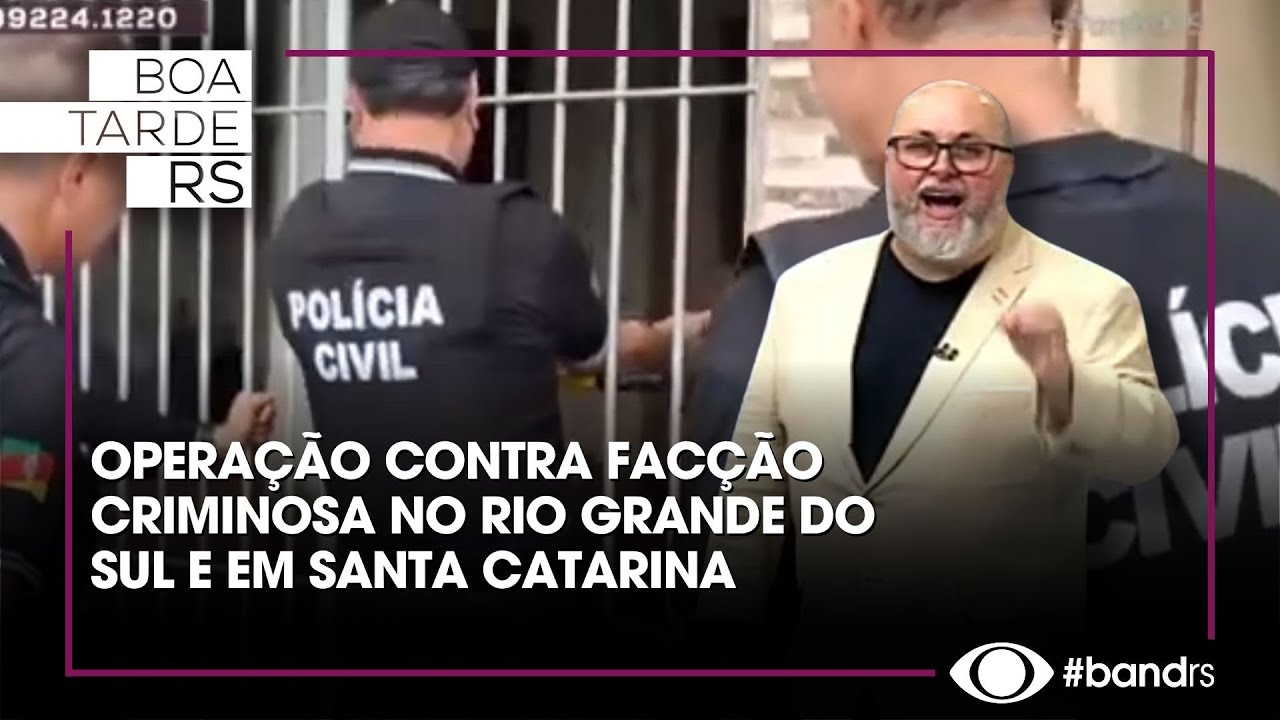 Operação contra facção criminosa no Rio Grande do Sul e em Santa Catarina
