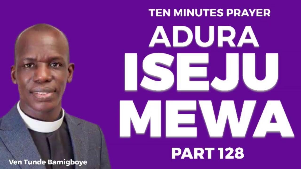 ADURA ISEJU MEWA PART "128" || WAKATI ITUSILE || VEN TUNDE BAMIGBOYE || 24.05.24