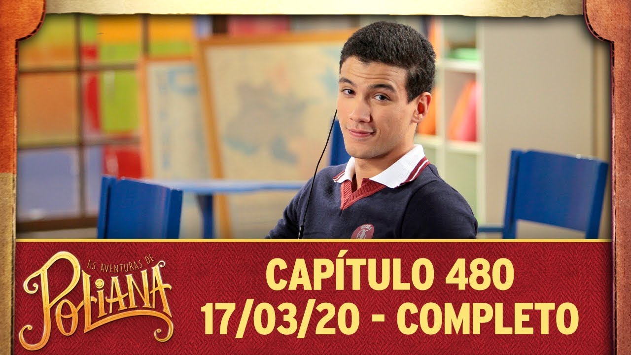As Aventuras de Poliana | capítulo 480 - 17/03/20, completo