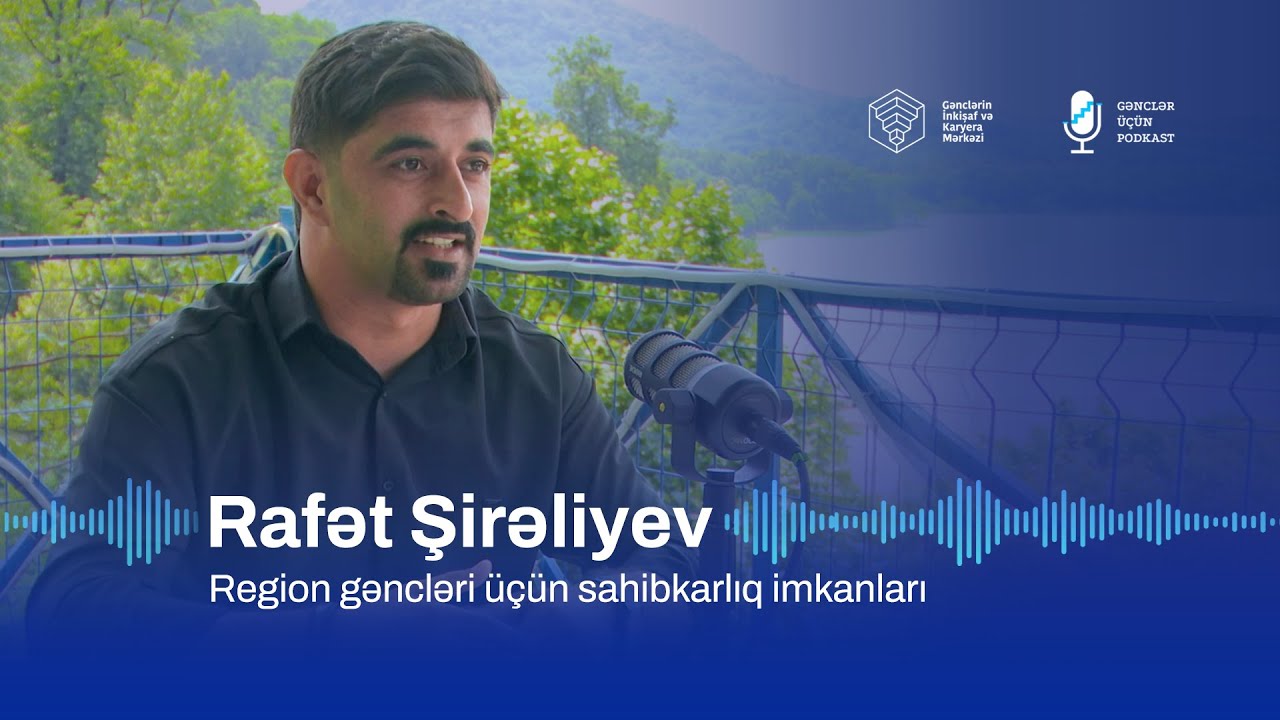 Region gəncləri üçün sahibkarlıq imkanları | Rafət Şirəliyev | #gənclərüçün​ podkast