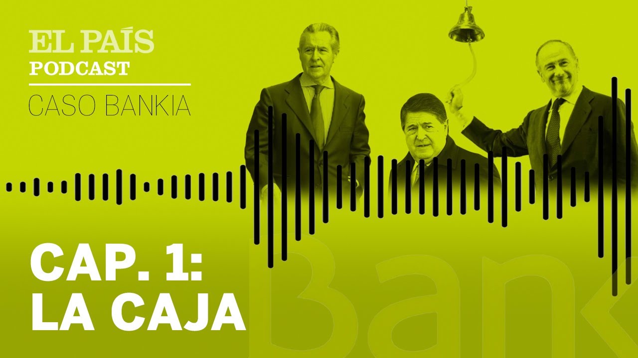 &lsquo;22.424&rsquo;: La ca&iacute;da de Bankia | Cap&iacute;tulo 1: 'La Caja' | Podcast EL PA&Iacute;S
