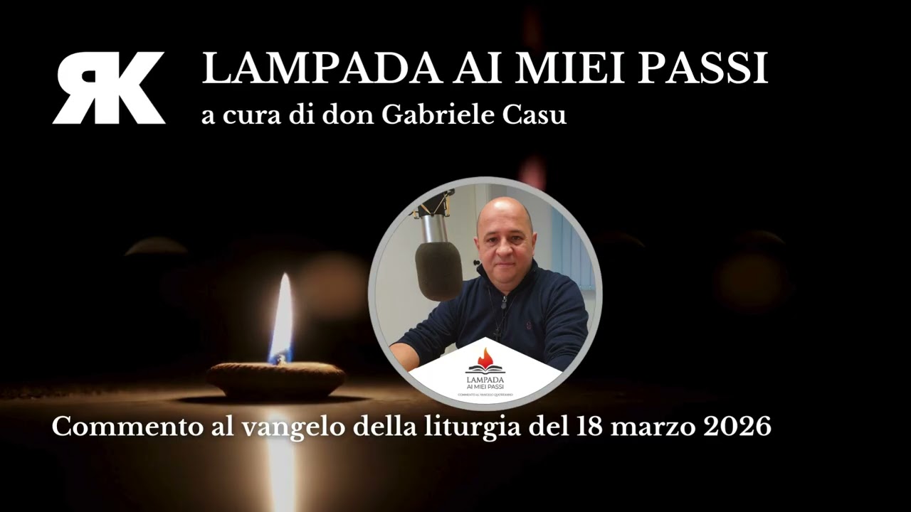 Lampada ai miei passi. Commento al Vangelo del 18 marzo 2026