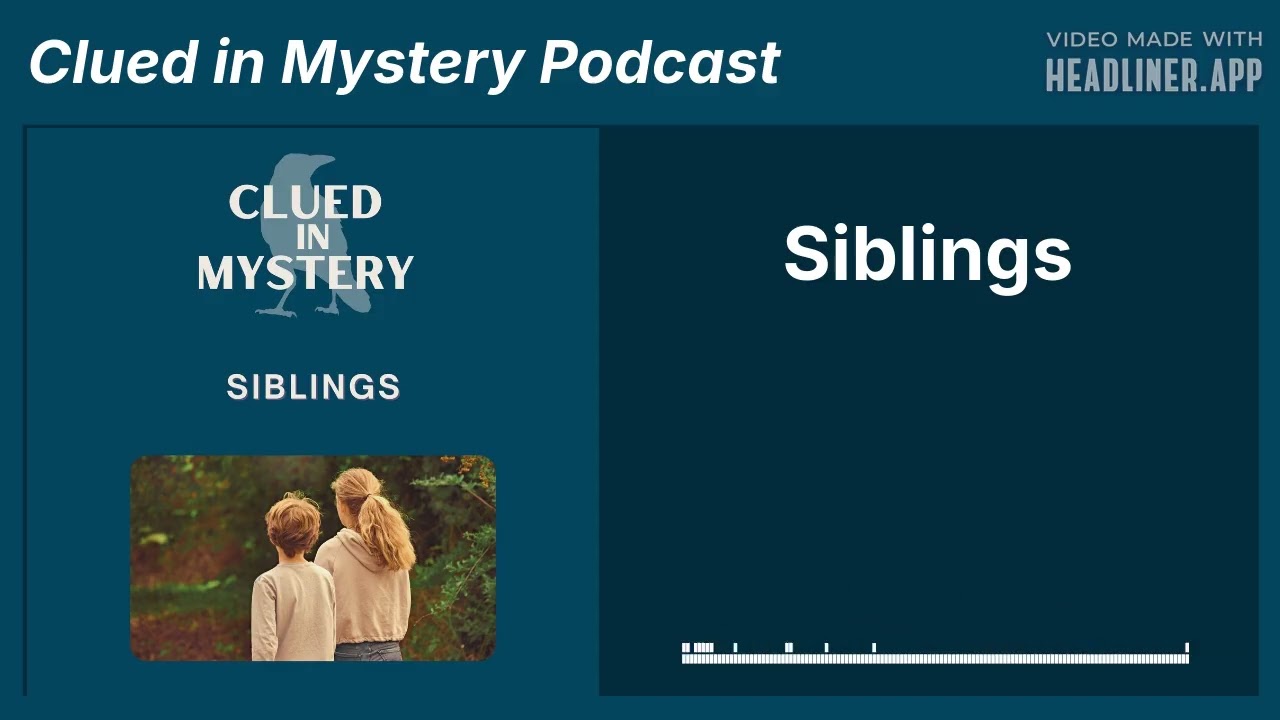Siblings | Clued in Mystery Podcast