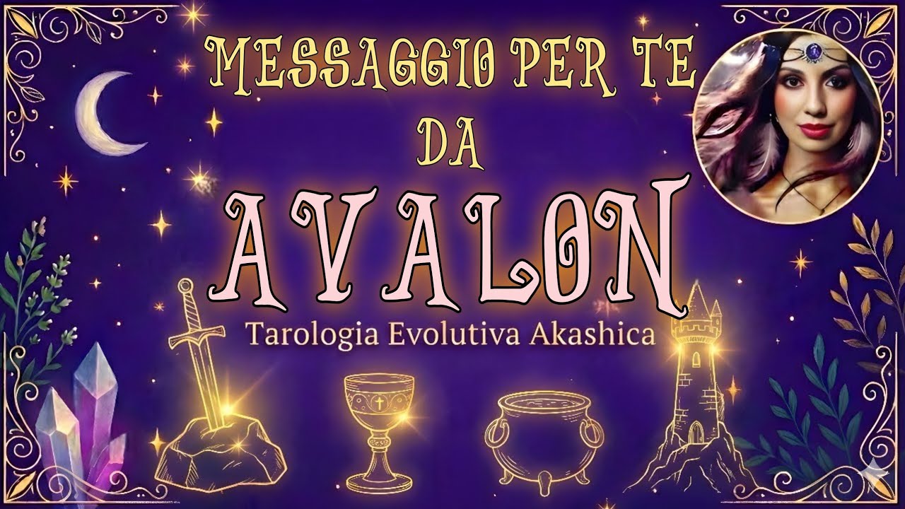 UN MESSAGGIO IMPORTANTE PER TE DA AVALON!  Tarocchi e Oracoli. Divinazione Evolutiva Akashica