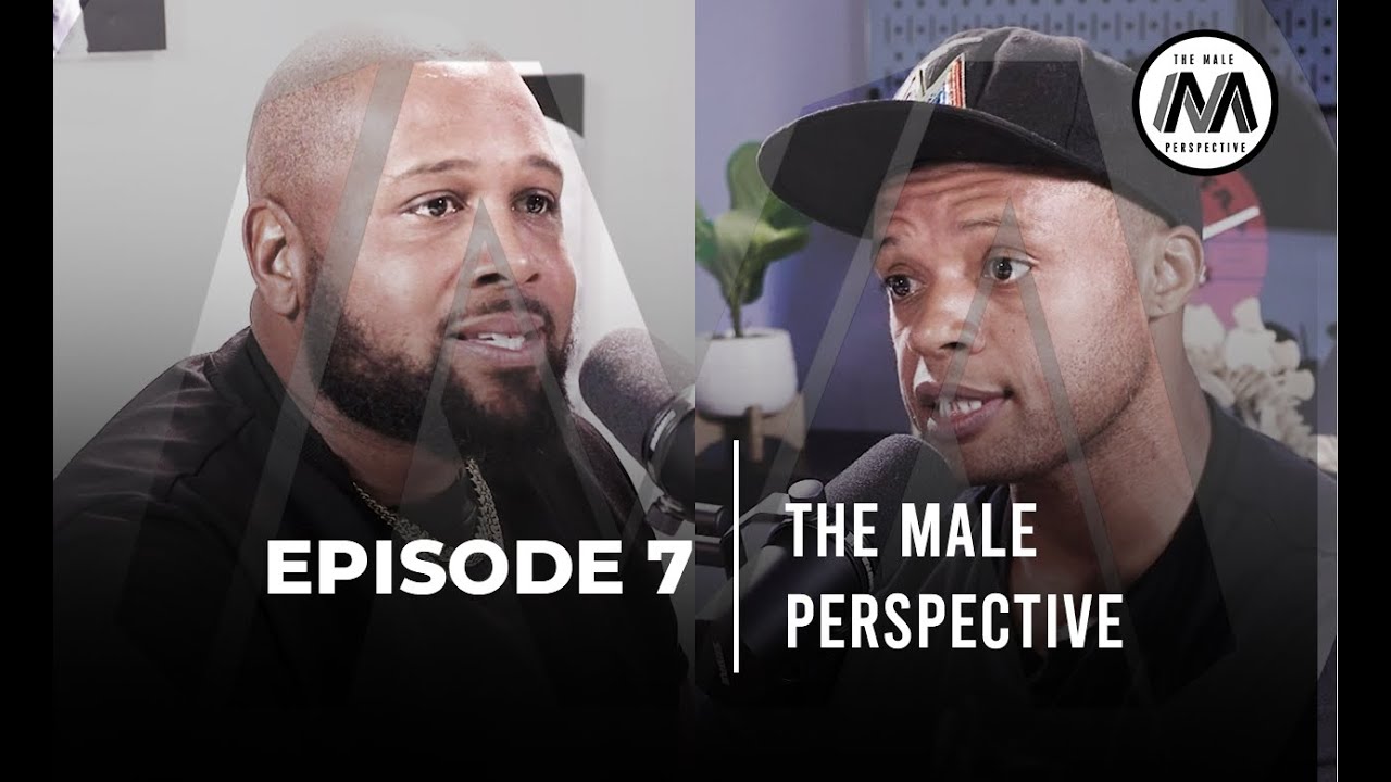 The Male Perspective Ep. #007 Healthy competition and experiencing love