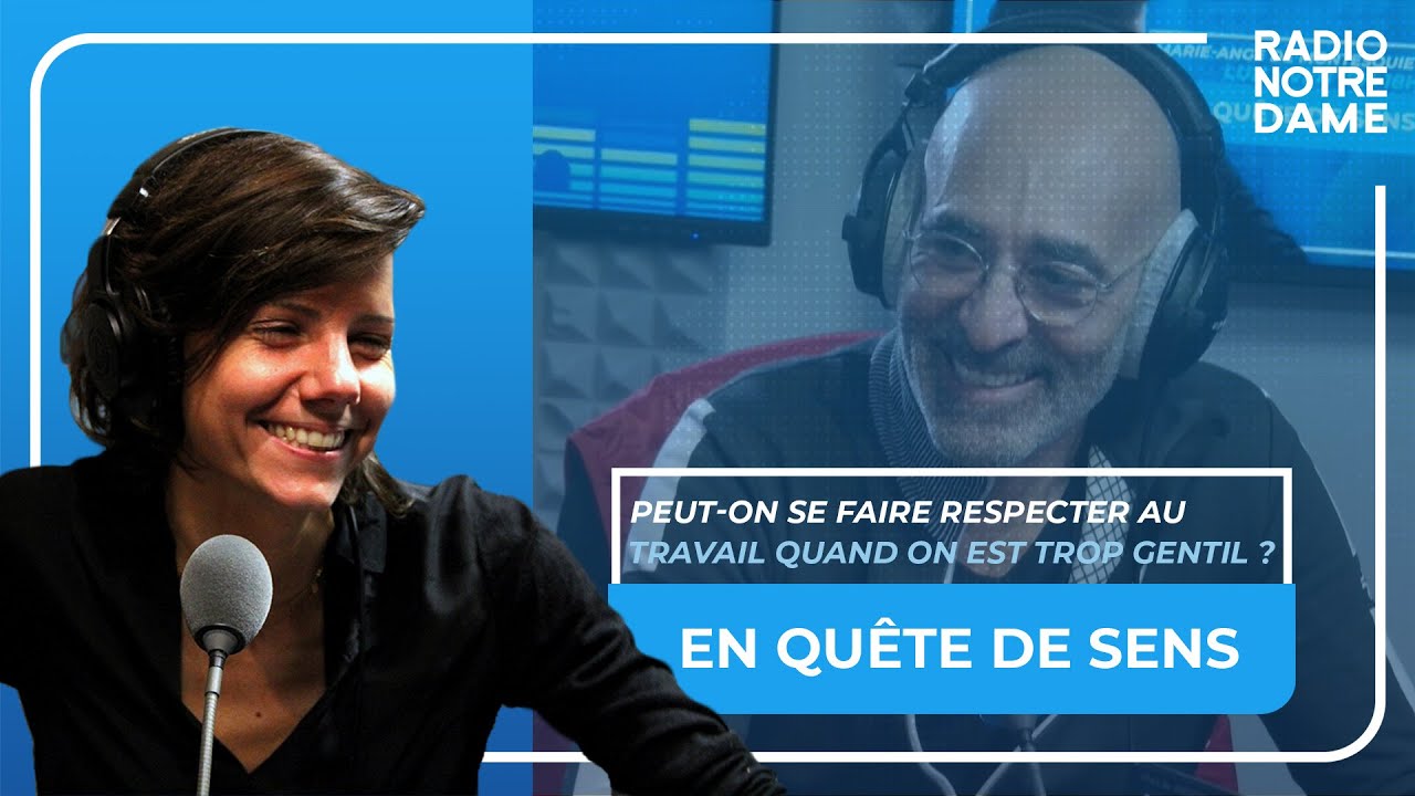 En Quête de Sens - Peut-on se faire respecter au travail quand on est trop gentil ?