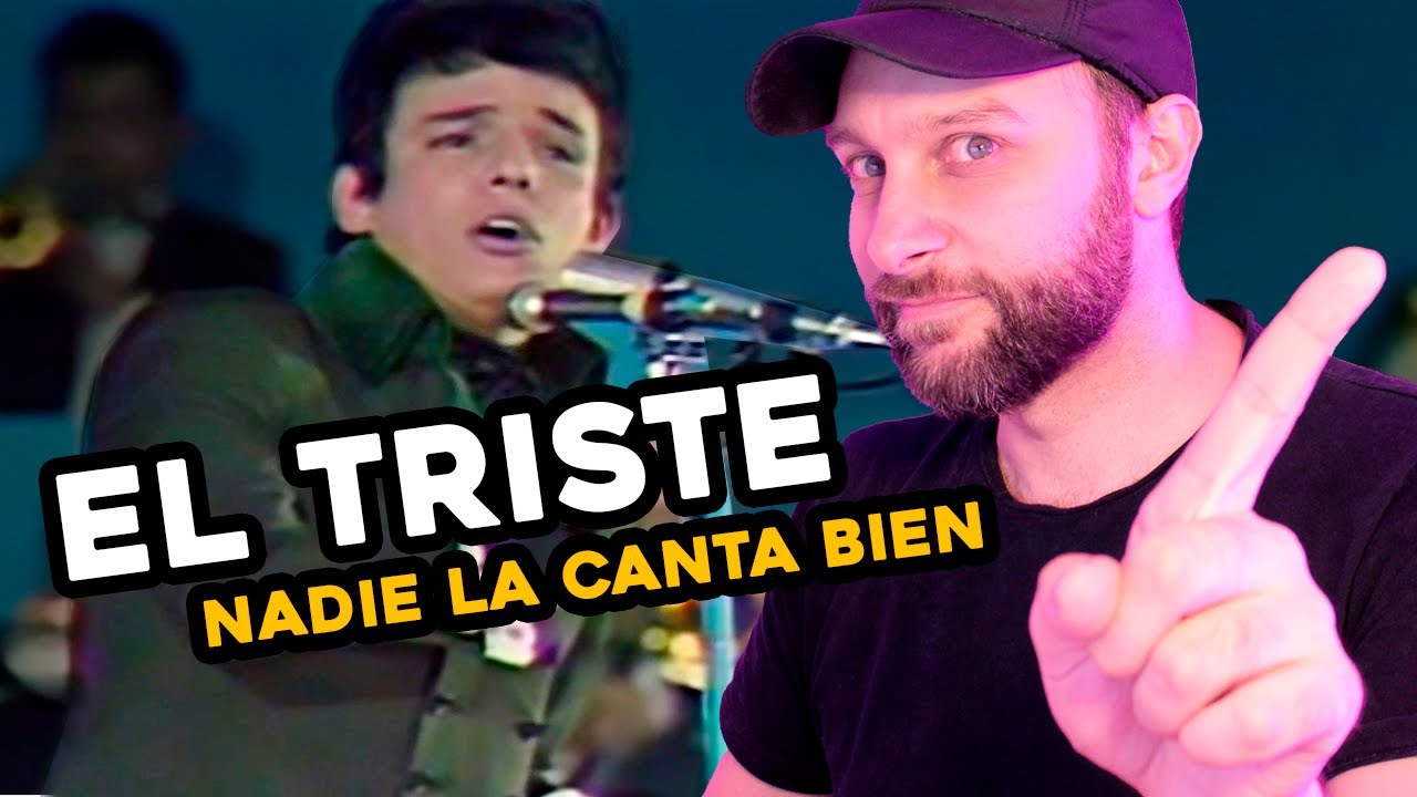 ¿Por qué NADIE canta bien EL TRISTE?