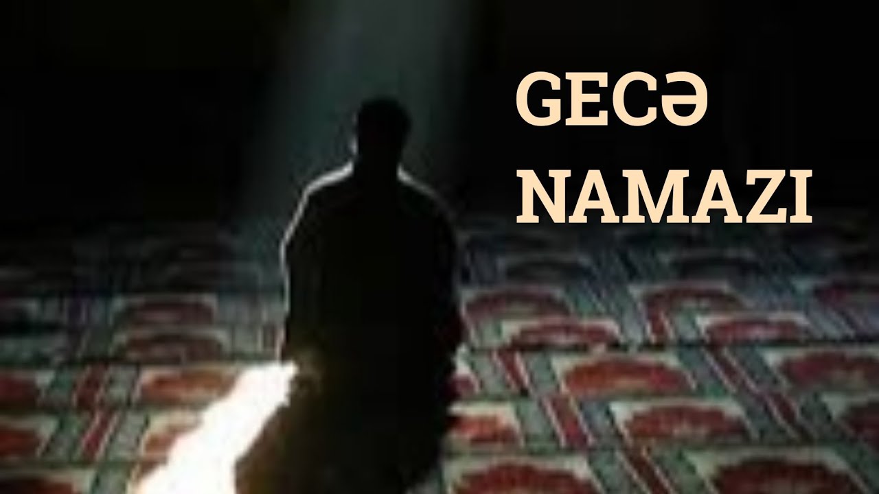 Gecə namazı nədir və necə qılınır?
