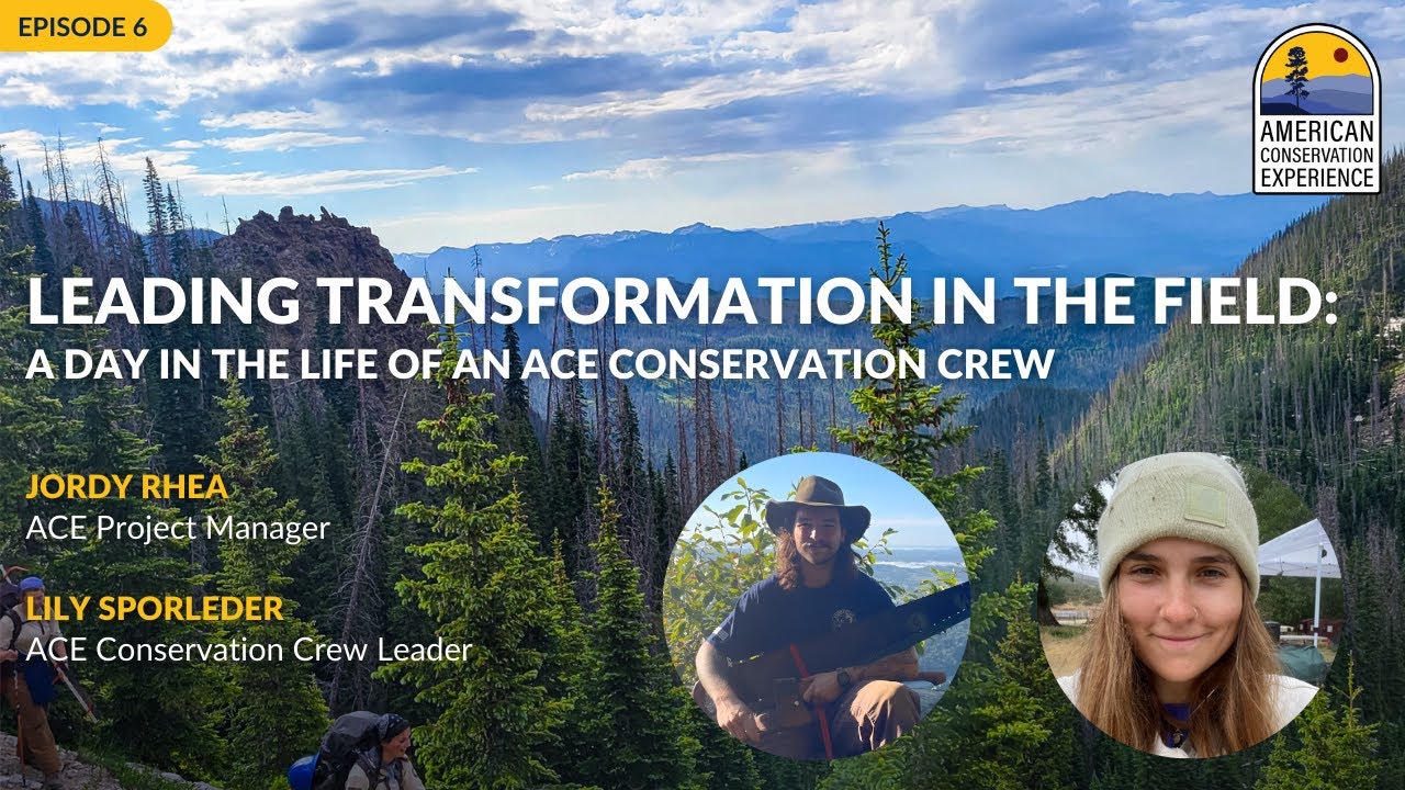 American Conservation Experience Podcast Ep. 6 | A DAY IN THE LIFE OF AN ACE CONSERVATION CREW