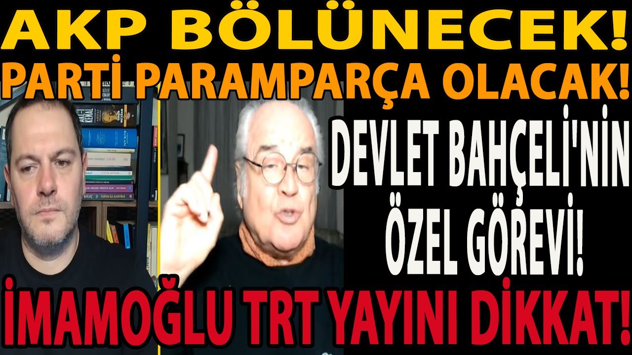 AKP B&Ouml;L&Uuml;NECEK! PARTİ PARAMPAR&Ccedil;A OLACAK! DEVLET BAH&Ccedil;ELİ'NİN &Ouml;ZEL G&Ouml;REVİ! İMAMOĞLU TRT YAYINI DİKKAT!