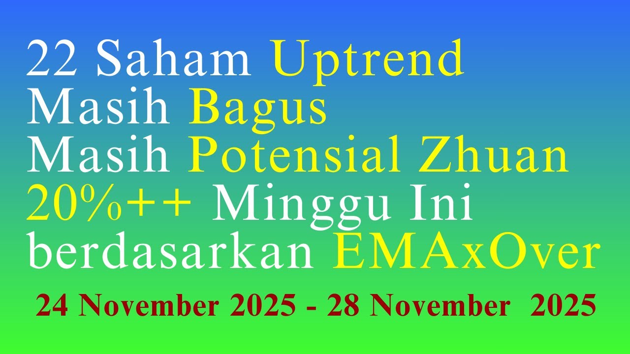 22 Saham Uptrend Masih Bagus Masih Potensial Zhuan 20%++ Minggu Ini berdasarkan EMA Crossover