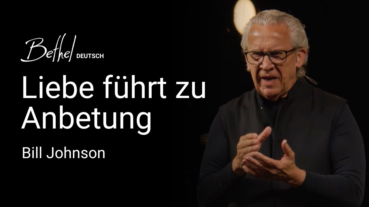 Liebe führt zu Anbetung | Bill Johnson | 13. JUL 2025