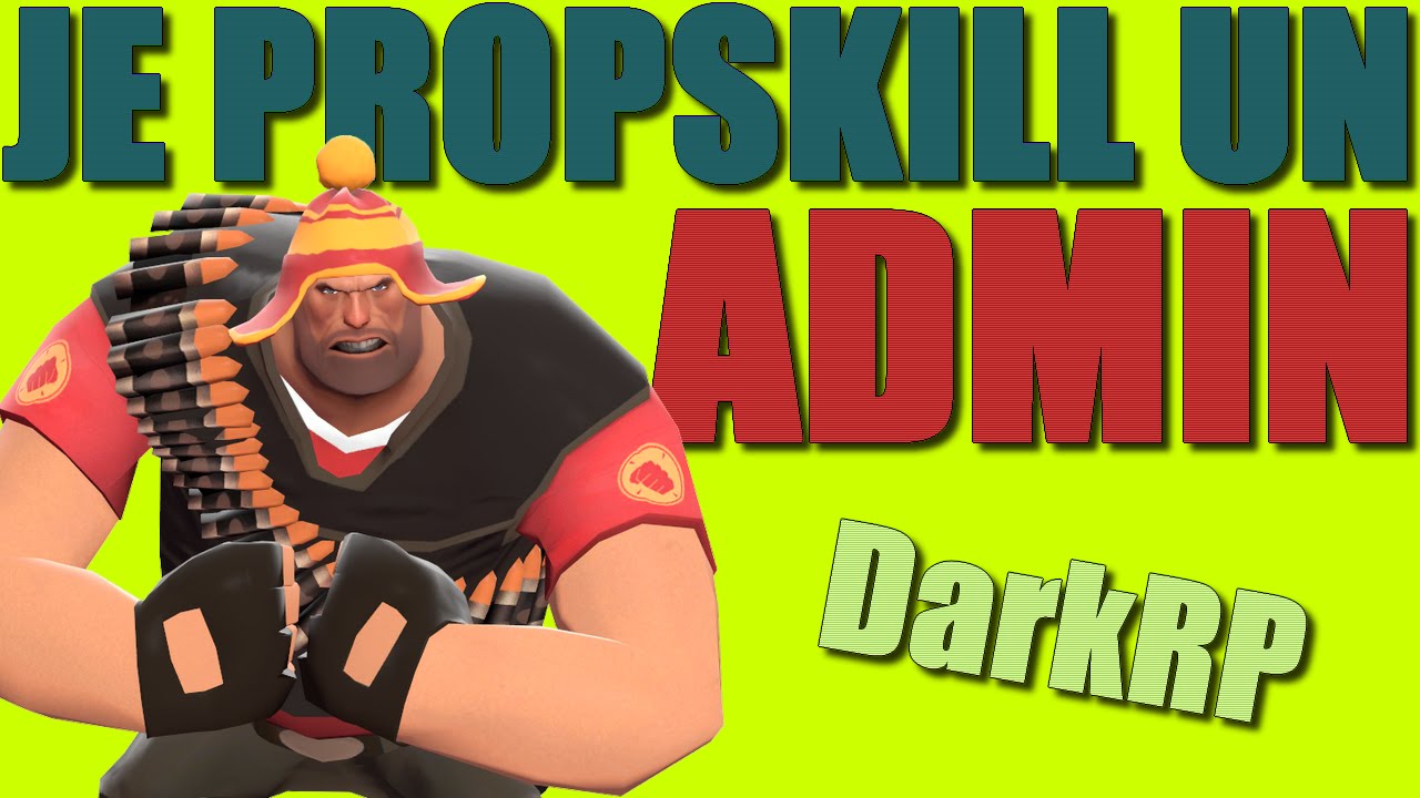 JE PROPSKILL DES ADMIN ! DARKRP