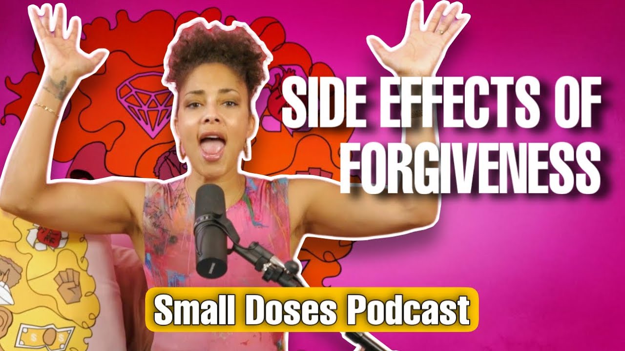 SIDE EFFECTS OF FORGIVENESS ▫️Small Doses Podcast