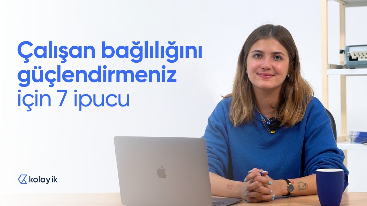 Çalışan bağlılığını güçlendirmeniz için 7 ipucu - Kolay İK