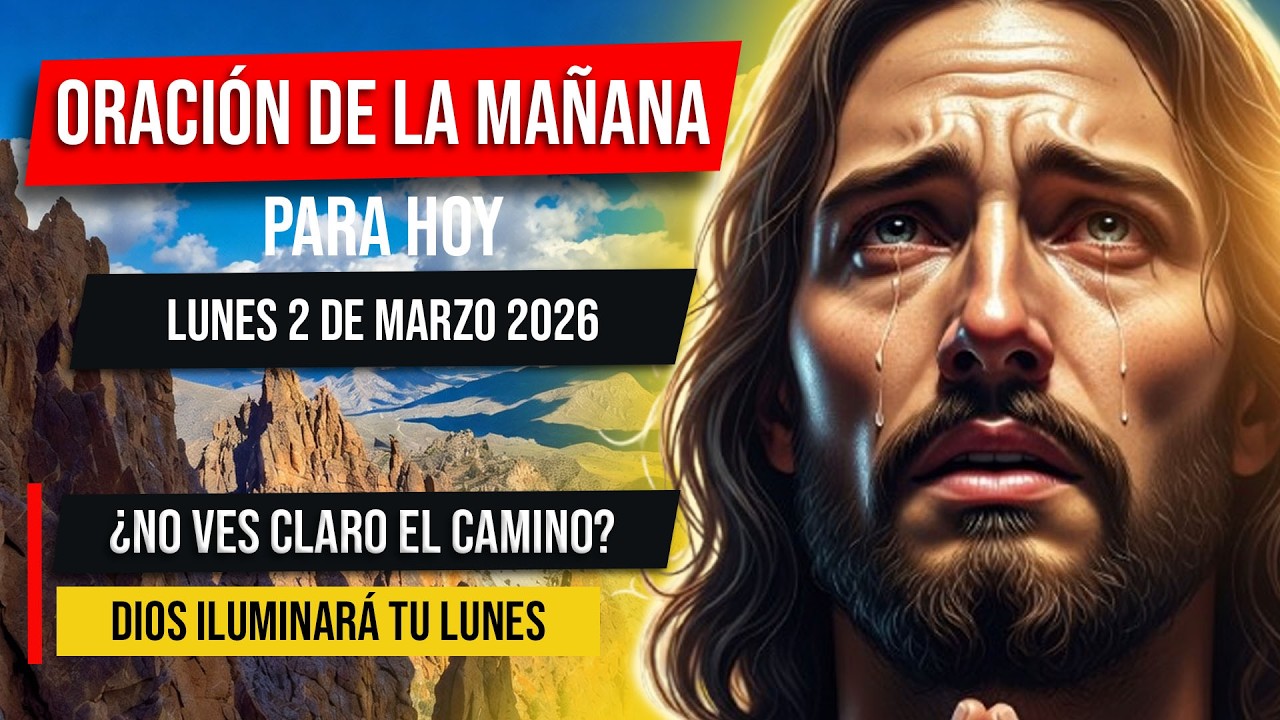Oración de la Mañana Para Hoy Lunes 2 de Marzo del 2026 | Pide Dirección | ¿No Ves Claro el Camino?