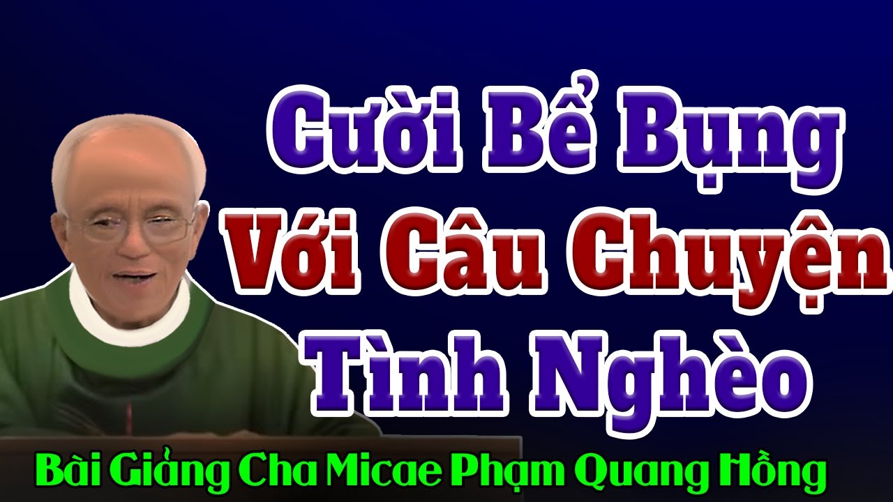 Cười Bể Bụng Với Câu Chuyện Một Cặp Đôi Nghèo Yêu Nhau - Bài giảng Hài Hước của Cha Phạm Quang Hồng