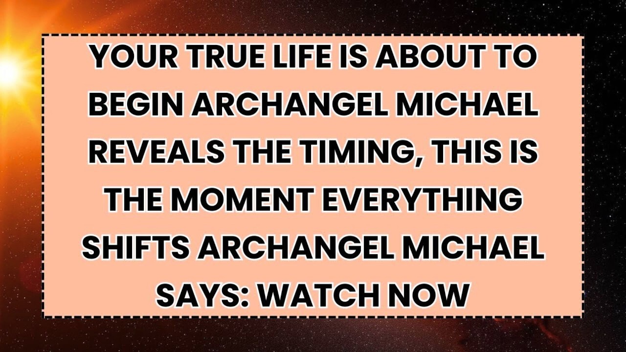 Your True Life Is About to Begin Archangel Michael Reveals the Timing, This Is the Moment...