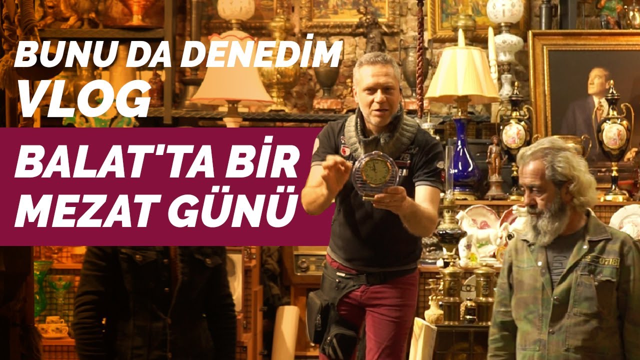 Balat Eski ve Antik Eşya Mezatı - Vlog