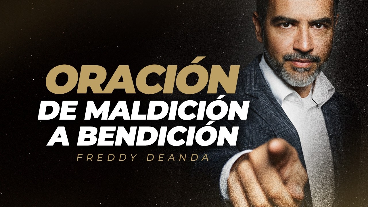 De maldición a bendición PODEROSA ORACIÓN - Pastor Freddy DeAnda