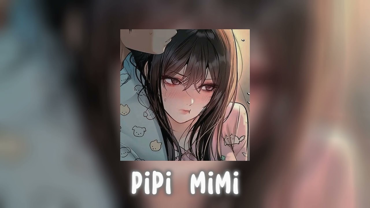 pipi mimi (speed up/reverb)