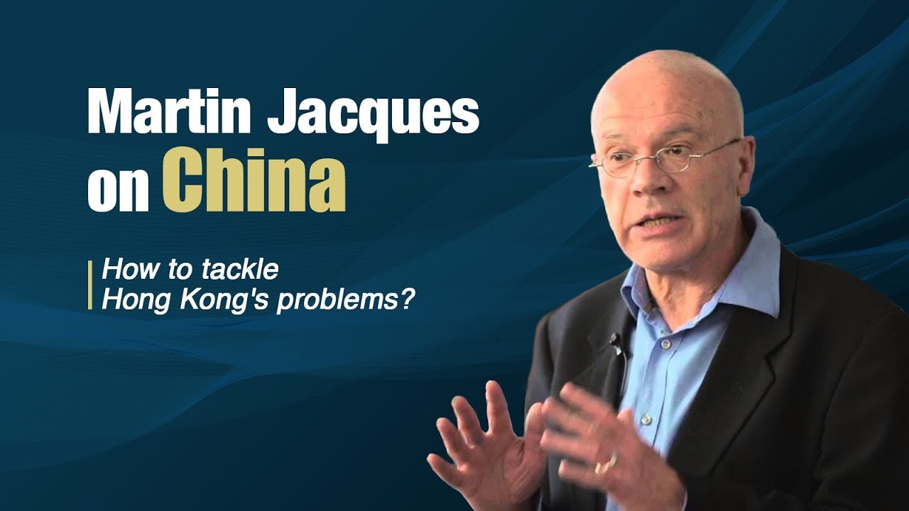 Martin Jacques on China: How to tackle Hong Kong’s problems?