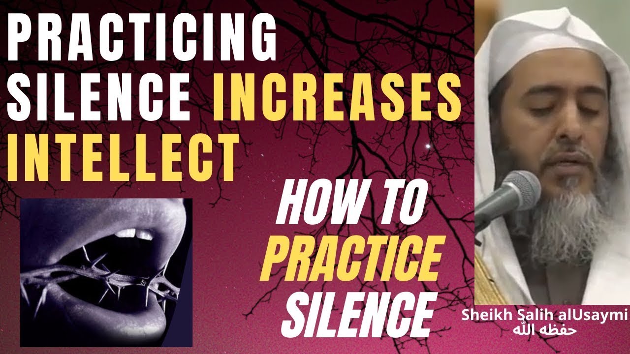 How to PRACTICE SILENCE - INCREASES INTELLECT - Sheikh Salih Al Usaymi حفظه الله