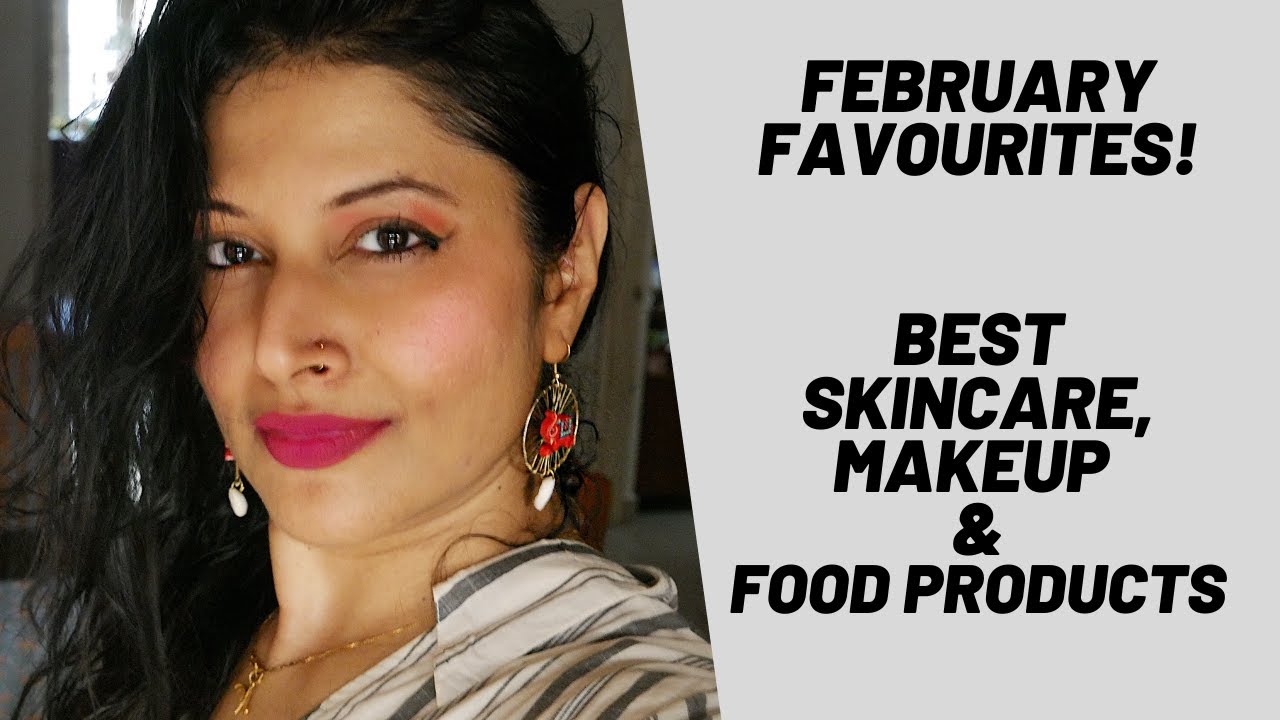 FEBRUARY FAVOURITES | BEST SKINCARE, MAKEUP & FOOD PRODUCTS | 2021 MONTHLY TOP BEAUTY PRODUCTS