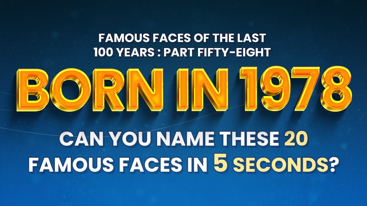 Famous People Born In 1978 | You Might Know MORE Than You Think!