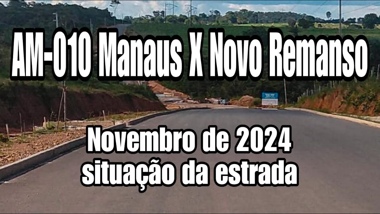 AM-010 NOVEMBRO DE 2024 - SITUAÇAO - MANAUS X NOVO REMANSO AM