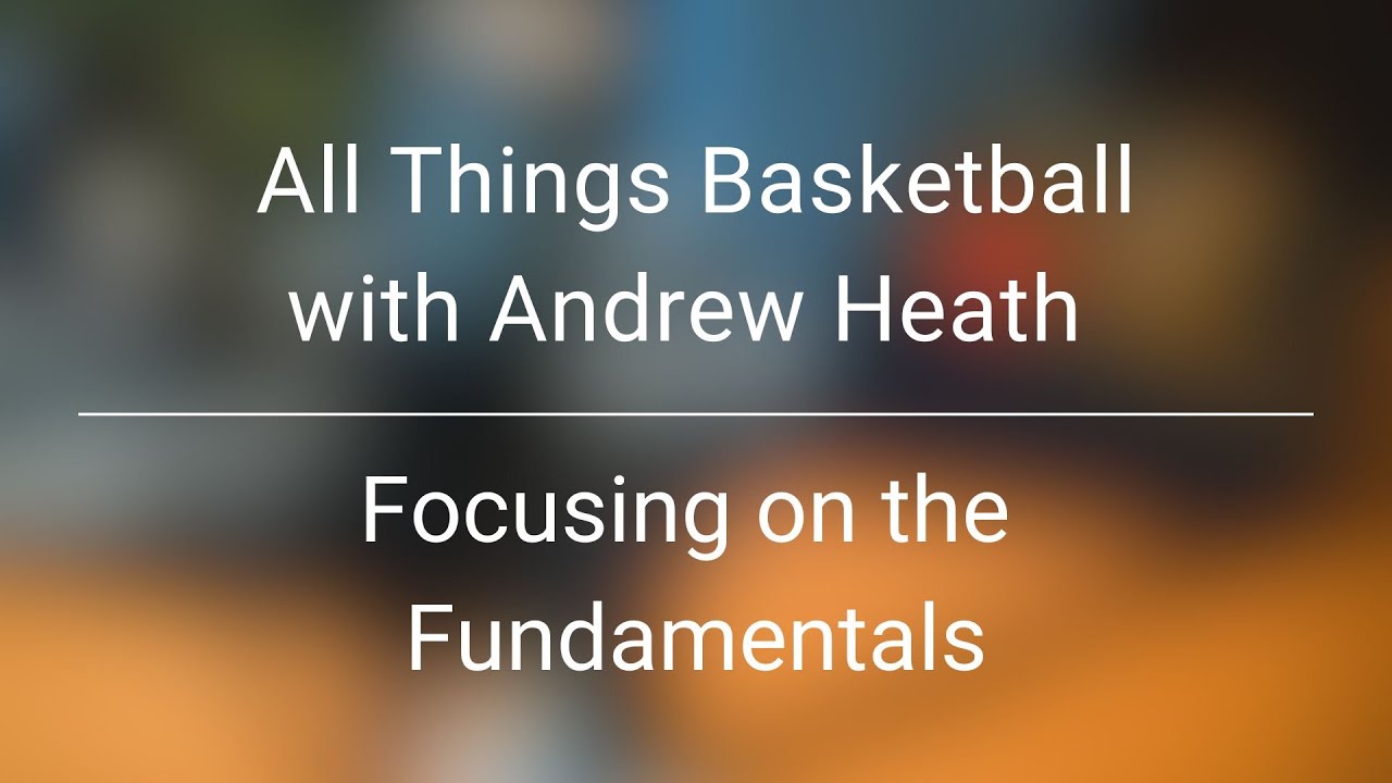 All Things Basketball with Andrew Heath | Focusing on the Fundamentals