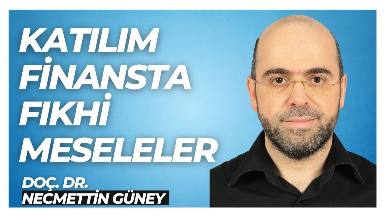 Katılım Finans'ta Fıkhi Meseleler - Doç. Dr. Necmeddin Güney