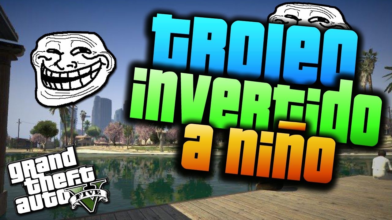 TROLEO INVERTIDO A UN NI&Ntilde;O | GTA 5 ONLINE MEJORES MOMENTOS | ByNoRRiS11