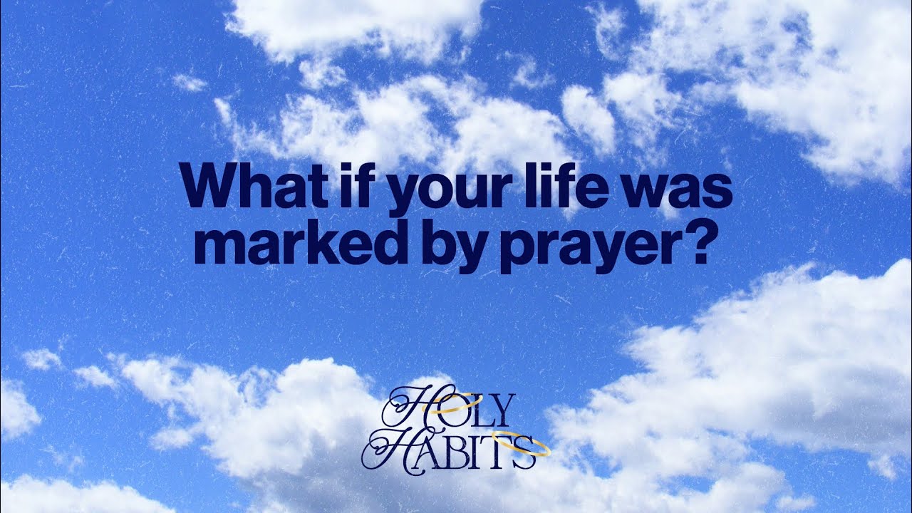 What if your life was marked by prayer? | Holy Habits - Week 1 | Pastor Justin Dailey