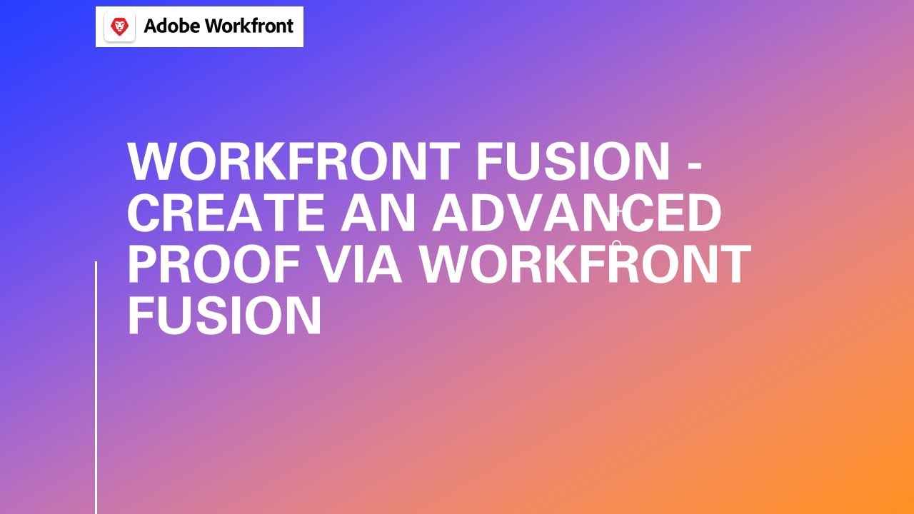 How to Create an Advanced Proof Using Workfront Fusion