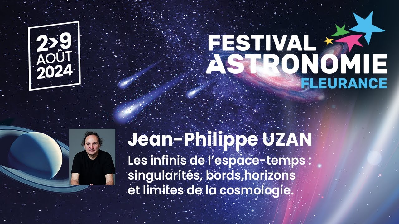 F. Astronomie Fleurance 2024 : Les infinis de l’espace-temps (cosmologie) - par J.P. UZAN